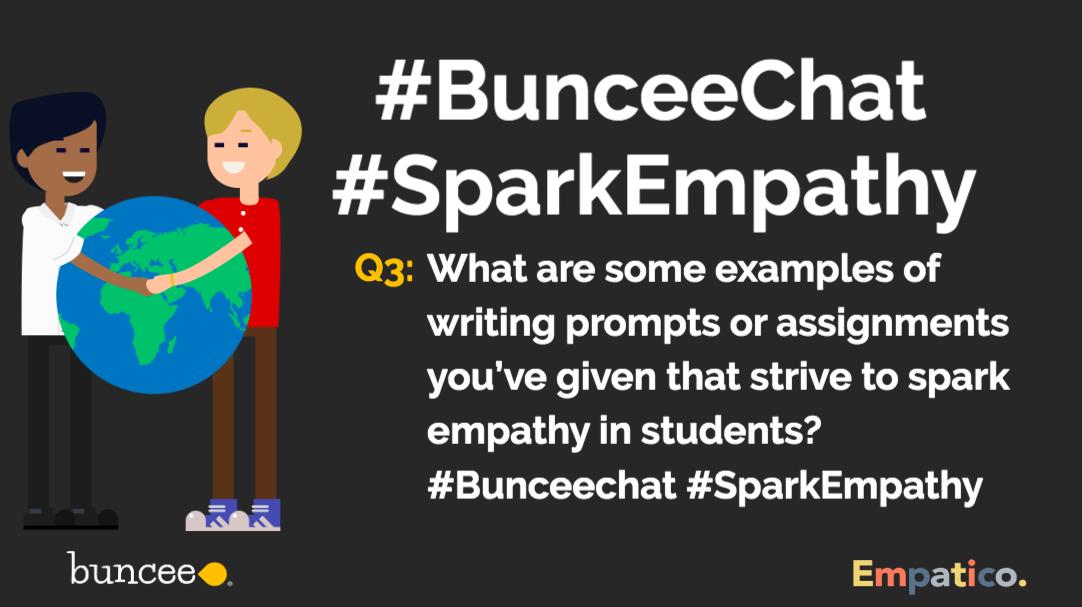 Buncee's tweet image. Q3: What are some examples of writing prompts or assignments you’ve given that strive to spark empathy in students? #Bunceechat #SparkEmpathy