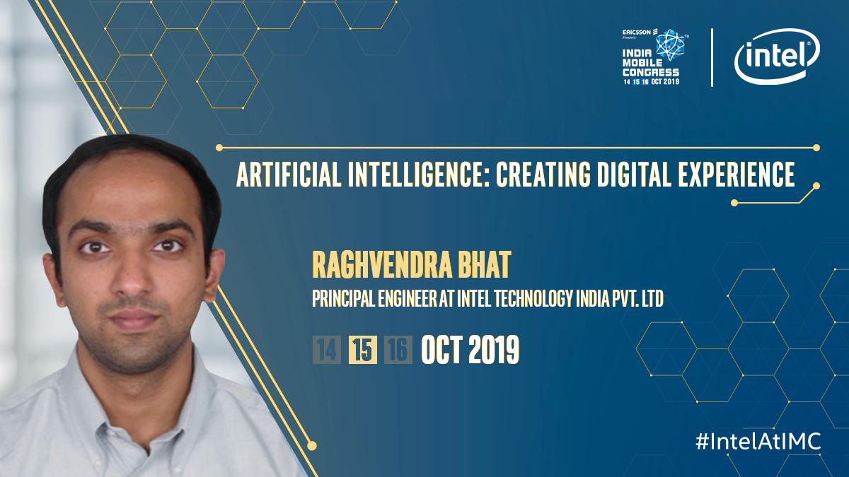 IntelIndia's tweet photo. Get hands on knowledge about 'Artificial Intelligence: Creating Digital Experience' with Raghvendra Bhat, Principal Engineer at Intel Technology India at #IMC2019 on 15th Oct at 2:30 PM. Stay tuned for more updates! #IntelAtIMC #TheFutureIsAtIMC https://t.co/e7qSgufctR
