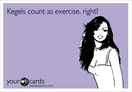 Why yes. Yes, they do. 
#kegels #doyourkegels #pelvichealth #womenshealth