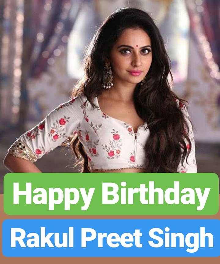 HAPPY BIRTHDAY 
Rakul Preet Singh 