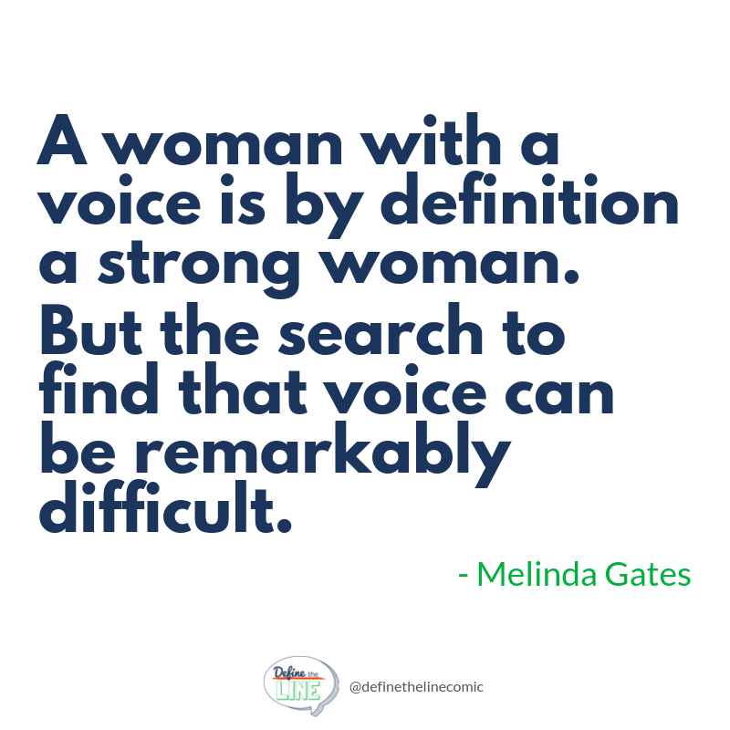 Define_theLine's tweet image. It is a remarkable thing to witness when people start using their voice for themselves and each other. The road may be difficult, and it will surely require practice, but keep speaking up, defining the line, and sparking change. #definetheline @melindagates