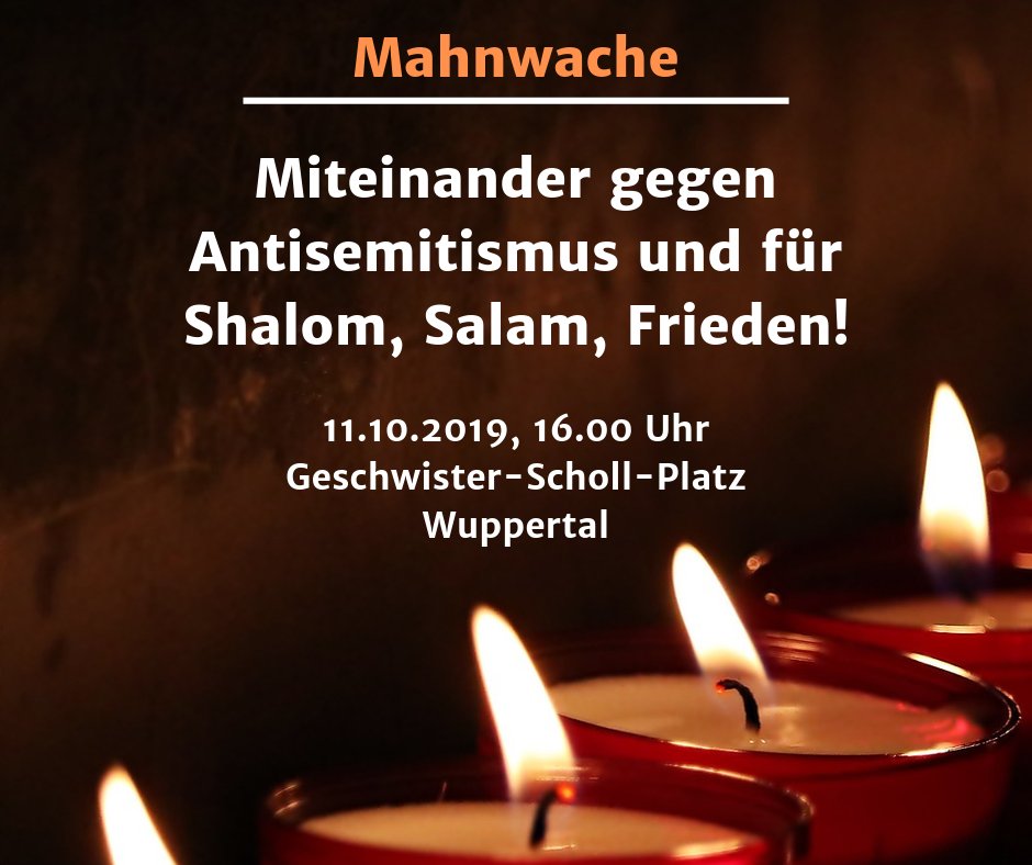 Aufruf zur #Mahnwache anlässlich des schrecklichen rechtsextremistischen Anschlags von #Halle. Gemeinsam wollen wir morgen um 16.00 Uhr schweigend vom Geschwister-Scholl-Platz zur Bergischen Synagoge gehen. Miteinander gegen #Antisemitismus und für Shalom,Salam,Frieden!#Wuppertal