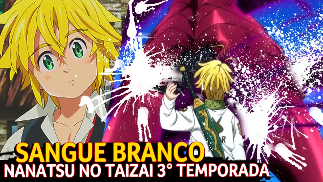 Fre D. Animes on X: SIM NAÇÃO! TEVE SANGUE BRANCO, na Temporada 3 de  Nanatsu no Taizai!   / X