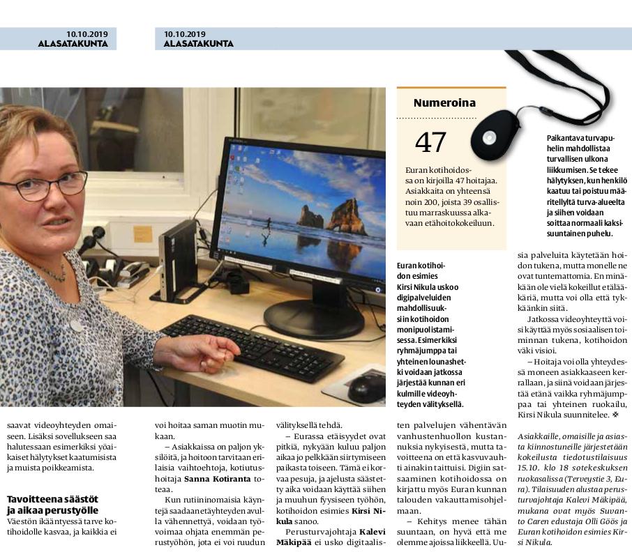 Euran kunta ottaa ensimmäisenä Satakunnassa käyttöönsä etäteknologian kotihoidossa. Euran hoivateknologian käyttöönoton yhtenä tavoitteena on myös vanhusten kotihoidon kustannusten kasvun hillitseminen.

Uutinen julkaistu Alasatakunta-lehdessä 10.10.2019

suvantocare.fi