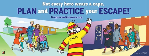Fire Prevention Week - Oct 6 to 12: If a fire broke out tonight while you were sleeping, would you &amp; your loved ones be able to get out safely? Know two ways out of each room, if possible. Arrange a meeting place away from the home where everyone can meet &amp; call the fire dept.
