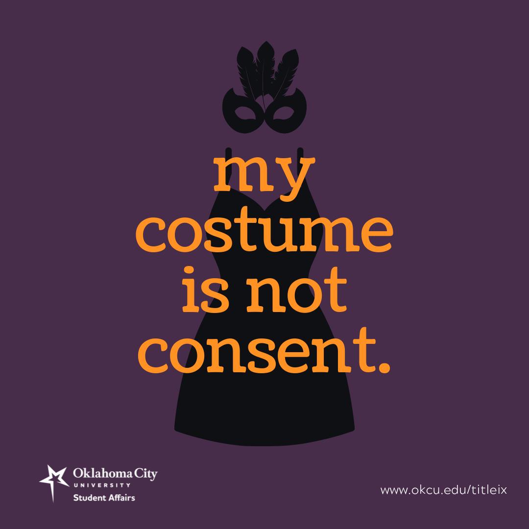TitleIXatOKCU's tweet photo. Halloween costumes do NOT equal consent. Consent is an explicit, verbal, and continuous confirmation of desired behavior. Physical action taken without consent is harassment, and could be assault. #MyCostumeIsNotConsent https://t.co/DDvDbzowYW