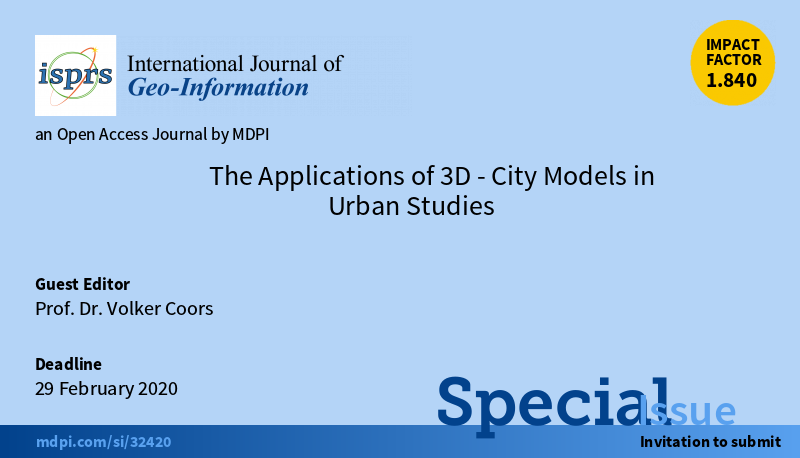 Special Issue "The Applications of 3D-City Models in Urban Studies"
mdpi.com/si/32420
Edited by Prof. Dr. Volker Coors
Submission Deadline: 29 February 2020
Welcome to contribute!