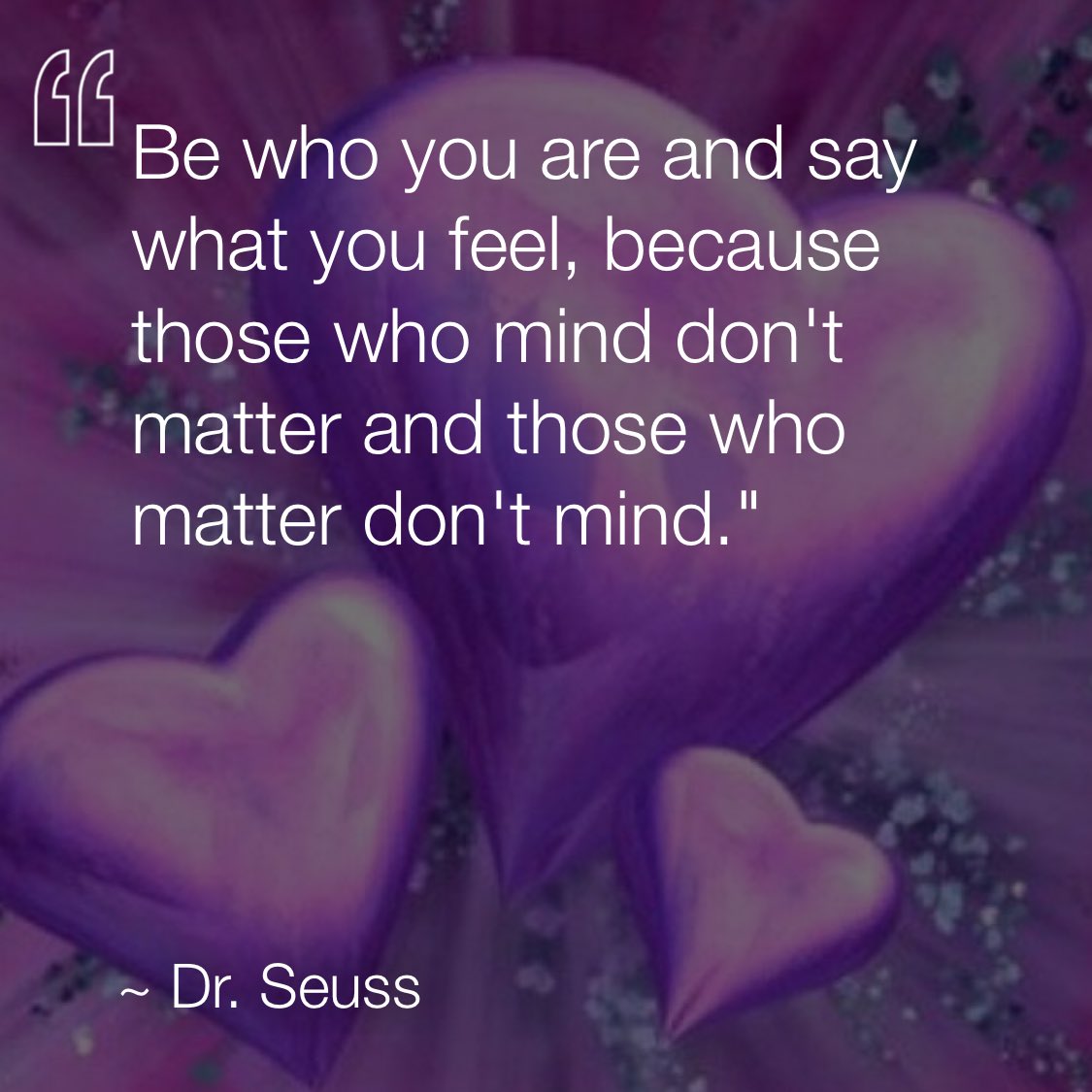 Be who you are and say what you feel, because those who mind don't matter and those who matter don't mind. —Dr. Seuss via <a href="/dailyqotdapp/">DAILYQOTDAPP</a> #dailyqotdapp
