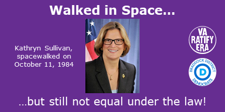 BraddockDems's tweet photo. Kathryn Sullivan was the first woman to perform a space walk, but she is still not equal to a man under the law! #VOTE on November 5 to #FlipTheGA! Not one more genERAtion! #VAratifyERA! @VAratifyERA #ERAnow #38thState #EqualityForAll #EqualityIsForEveryone https://t.co/4QT4HM8sRt