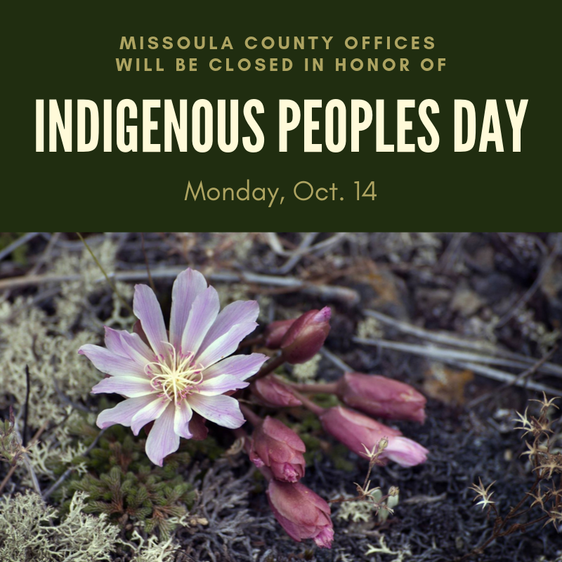 Missoula County offices will be closed on Monday in honor of Indigenous Peoples Day. We look forward to serving you the rest of the week!