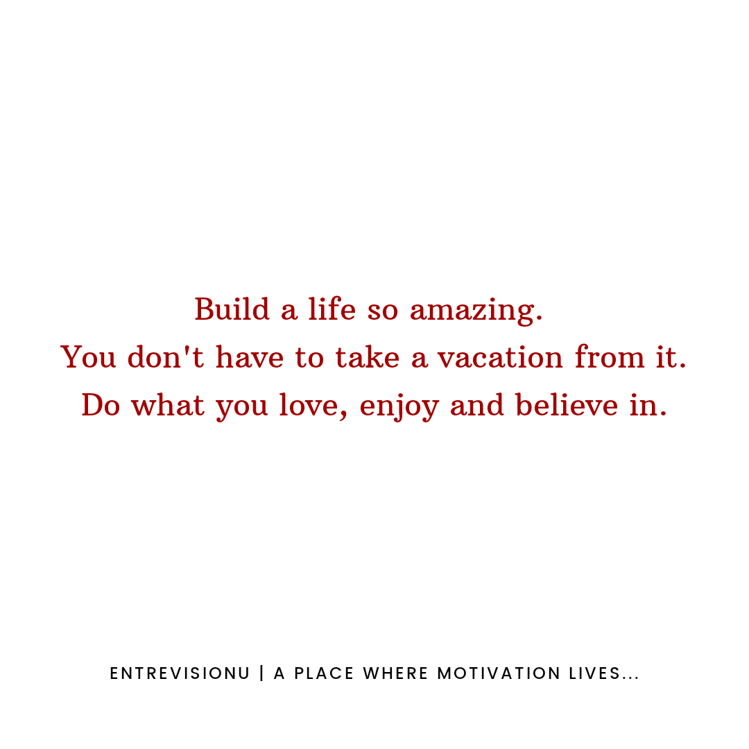 entrevisionu's tweet photo. Build a life so amazing, you don't have to take a vacation from it. Do what you love, enjoy and believe in. 
#entrevisionu #quote #quotes #entrepreneur #motivation #inspire #positivity #quoteoftheday #donotgiveup #vacation #TGIF #love #blessed https://t.co/KMPDcVGDgk