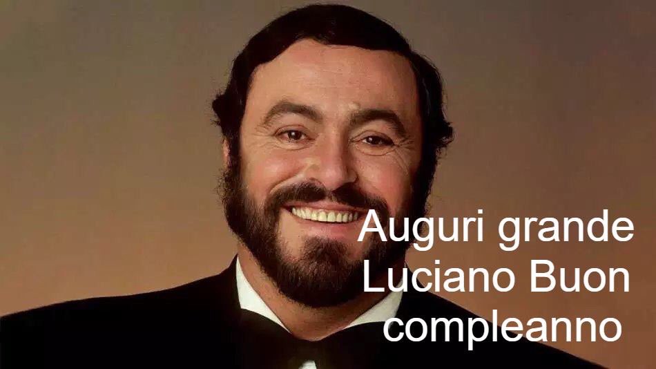 Happy Birthday Luciano Pavarotti 