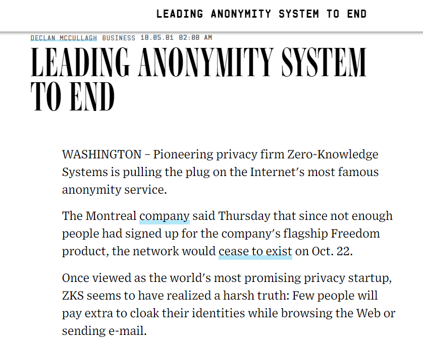6/ Perhaps not unexpected, ‘Zero Knowledge Systems’ failed to make it beyond 2001, with the project being declared defunct in October of that year #SorryAdam!Source:  https://www.wired.com/2001/10/leading-anonymity-system-to-end/