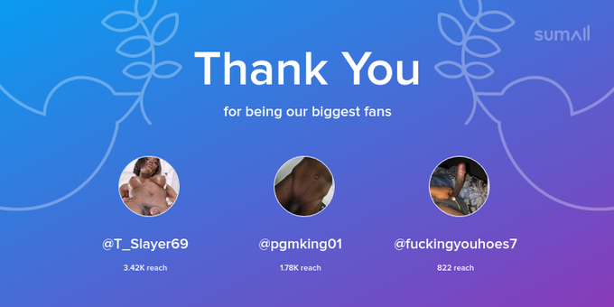 Our biggest fans this week: T_Slayer69, pgmking01, fuckingyouhoes7. Thank you! via https://t.co/MQbZ2Va1B6