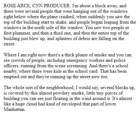 Seconding Brown's suspicions, just after WTC1 "collapse", CNN producer Rose Arce who was a block away from WTC told Aaron Brown by phone that first the top started to shake, then people began leaping from windows & finally "the entire top of the building JUST BLEW UP"51/