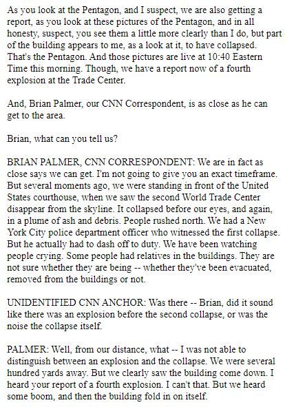 CNN's Brown @ 1040 ET report of 4th WTC explosion, asked reporter Brian Palmer "Did it sound like there was an explosion before the 2nd collapse, or was the noise the collapse itself?" Palmer replied couldn't tell but heard "some boom" before tower folded.