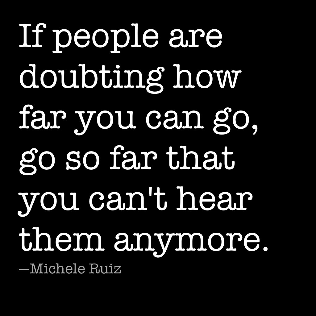 iam_mattharris's tweet photo. If people are doubting how far you can go, go so far that you can't hear them anymore. —Michele Ruiz #quote #quoteoftheday https://t.co/0eOJTC7U8X