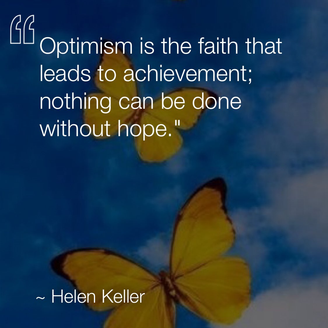 Optimism is the faith that leads to achievement; nothing can be done without hope. —Helen Keller via <a href="/dailyqotdapp/">DAILYQOTDAPP</a> #dailyqotdapp