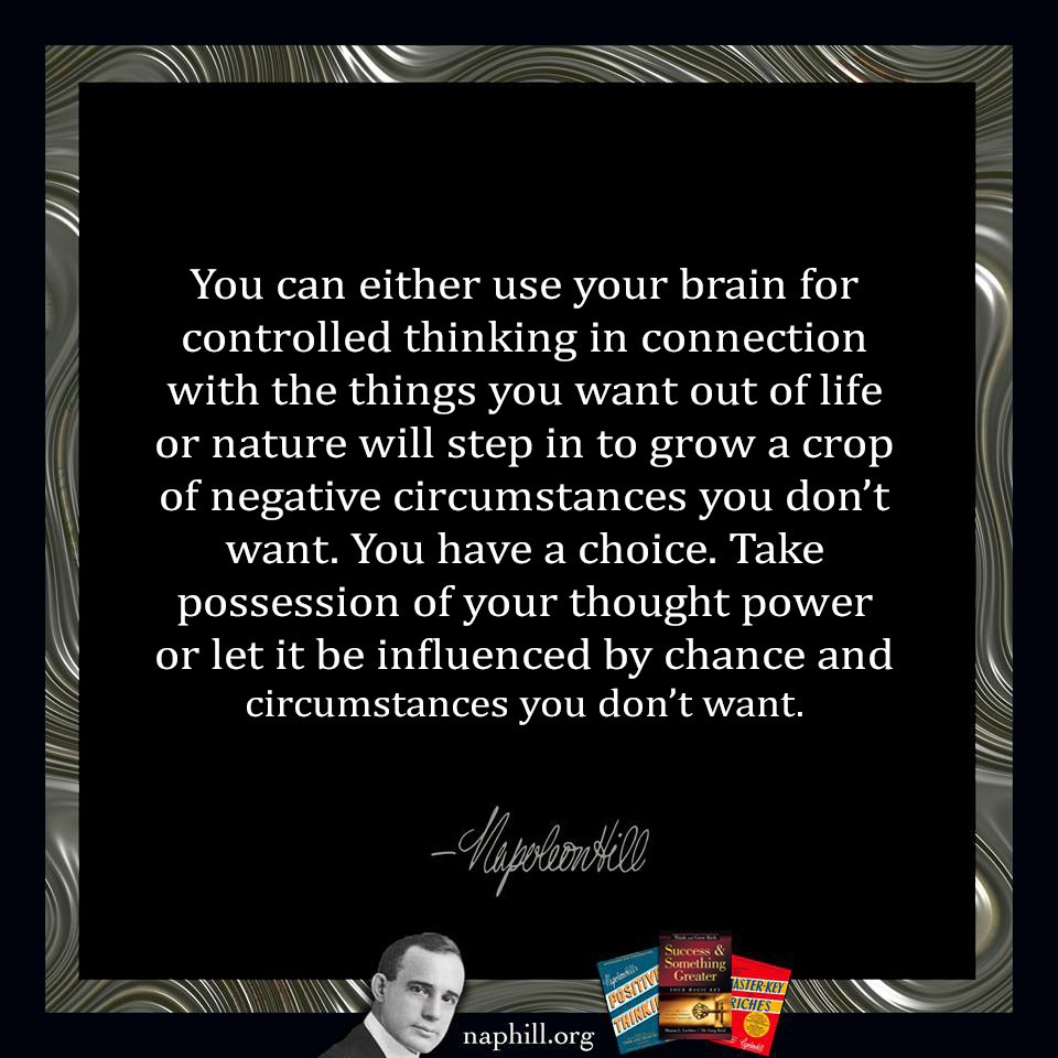 NapoleonHillFdn's tweet photo. You can either use your brain for controlled thinking in connection with the things you want out of life or nature will step in to grow a crop...
#NapoleonHill #ThinkandGrowRich #Goals #Success #Motivation #Mindset #ControlledThinking https://t.co/mkAFv2rQYm