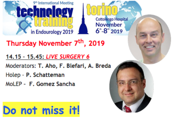 FOLLOW T&amp;T Endo 2019 LIVE SURGERY SESSIONS! Thursday November 7th, 2019 14,15-15,45 LIVE SURGERY 6: Holep Operator: P. Schatteman, MoLEP Operator: F. Gomez Sancha Moderators: T. Aho, F. Blefari, A. Breda