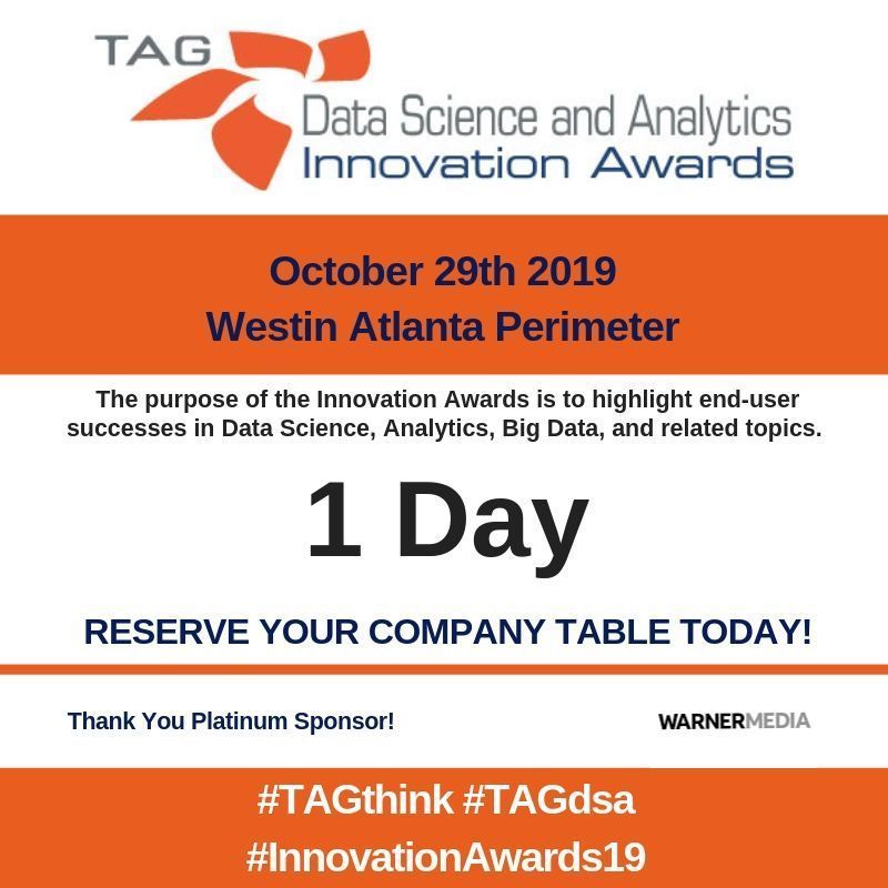 Find new ideas in #DataScience &amp; analytics on Oct. 29th at  Georgia's #InnovationAwards19 
Limited seating--reserve your table at bit.ly/2nvzmor
<a href="/TAGthink/">TAG</a> @TAGdsa #Atlanta
SPONSORS:
<a href="/WarnerMedia/">WarnerMedia</a>
<a href="/AnthemBCBS/">Anthem Blue Cross and Blue Shield</a>
<a href="/SnowflakeDB/">SnowflakeDB</a>
<a href="/YellowbrickData/">Yellowbrick Data | SQL Data Platform</a>
<a href="/DataCenters_QTS/">QTS</a>
@ThoughtSpot
