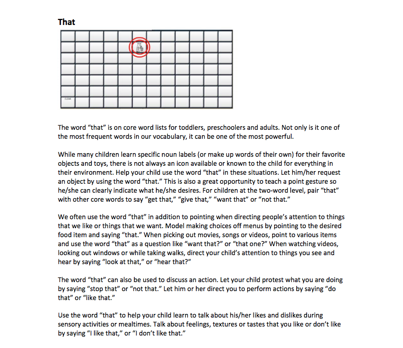 THAT!

Here's an example of some ways to model "That" from the #centerforaacandautism resource about core vocabulary. 
It suggests using phrases that 
"get that" "want that" "see that"

@thegreatAACchallenge2019 #day27

#useAACtolearnAAC #AACSLP #SLPeeps  #AACaware19