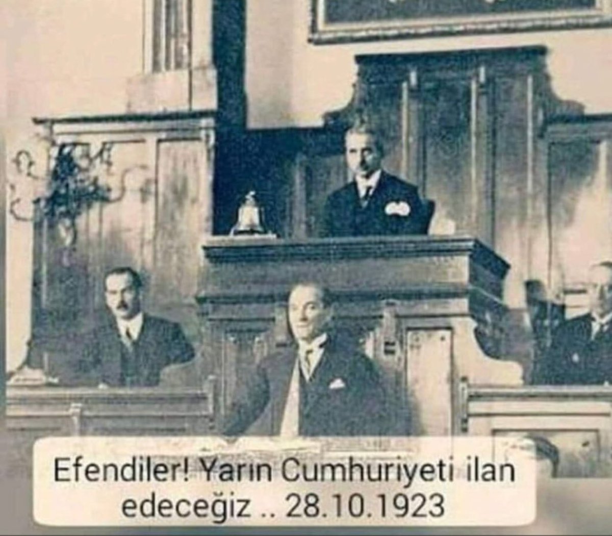 “Efendiler! Yarın Cumhuriyeti ilan edeceğiz.”Mustafa Kemal Atatürk