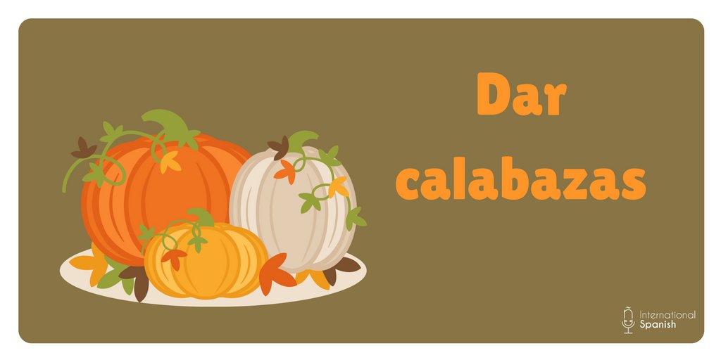 SpanishChallenx's tweet photo. 🎃 Do you know the meaning of the 🇪🇸 #IdiomaticExpression "Dar calabazas? 🎃 https://t.co/TR07FSgNG0