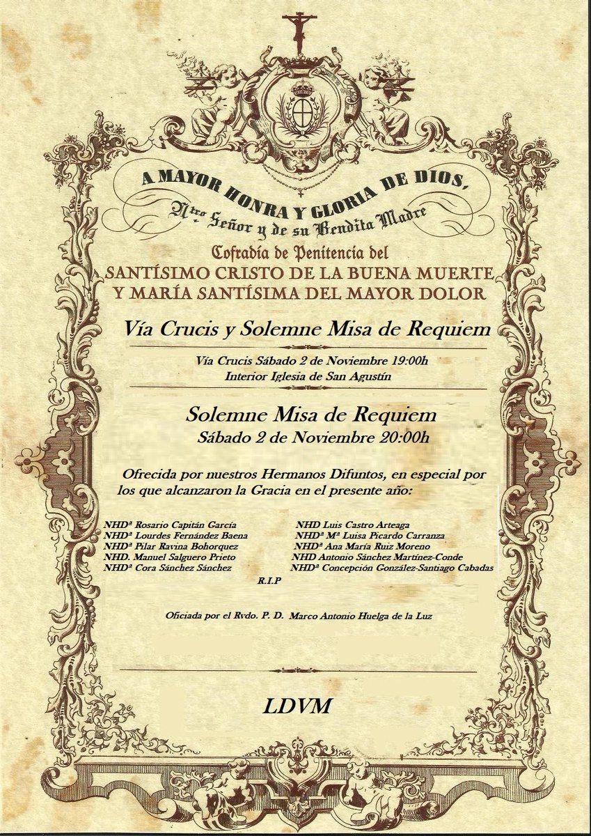 Sábdo 2 de Noviembre 19:00h Vía Crucis interior de S. Agustín. 
A 20:00h tras Vía Crucis, Solemne Misa de Requiem por nuestros Hermanos difuntos. Oficia Rvdo. P. D. Marco Antonio Huelga de la Luz. Al término quedará la Sagrada Imagen del Stmo. Cristo de la Buena Muerte en besapie