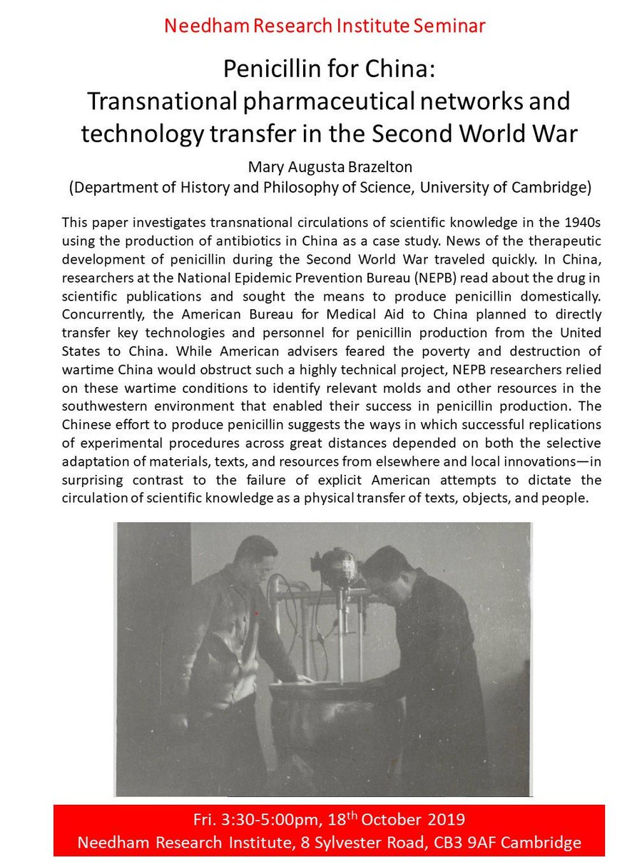 Please join us on Fri. 18th October, 3:30-5:00pm, to the talk by Mary Brazelton (Department of History and Philosophy of Science, University of Cambridge), "Penicillin for China: Transnational pharmaceutical networks and technology transfer in the Second World War", All welcome!