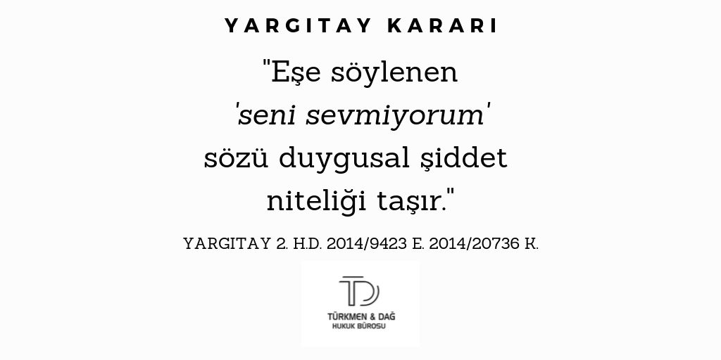 Eşe söylenen "seni sevmiyorum" sözü duygusal şiddet niteliği taşır.

Yargıtay 2.Hukuk Dairesi