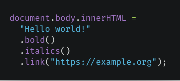 document.body.innerHTML =
  "Hello world!"
  .bold()
  .italics()
  .link("https://example.org");