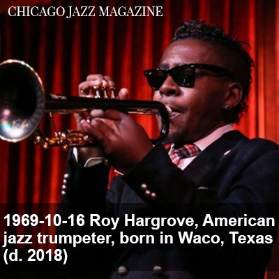 This Day in Jazz History
Happy Birthday Roy Hargrove   Hargrove 