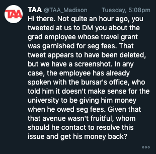 TAA_Madison's tweet photo. It's been over 36 hours since @UWMadison told us to message them about grad workers' grants being garnished for seg fee payments. We've yet to receive a reply and meanwhile have heard from a dozen grads who've had similar experiences.

UW, your move. #ActionNotPromises https://t.co/ytcVimIZxI
