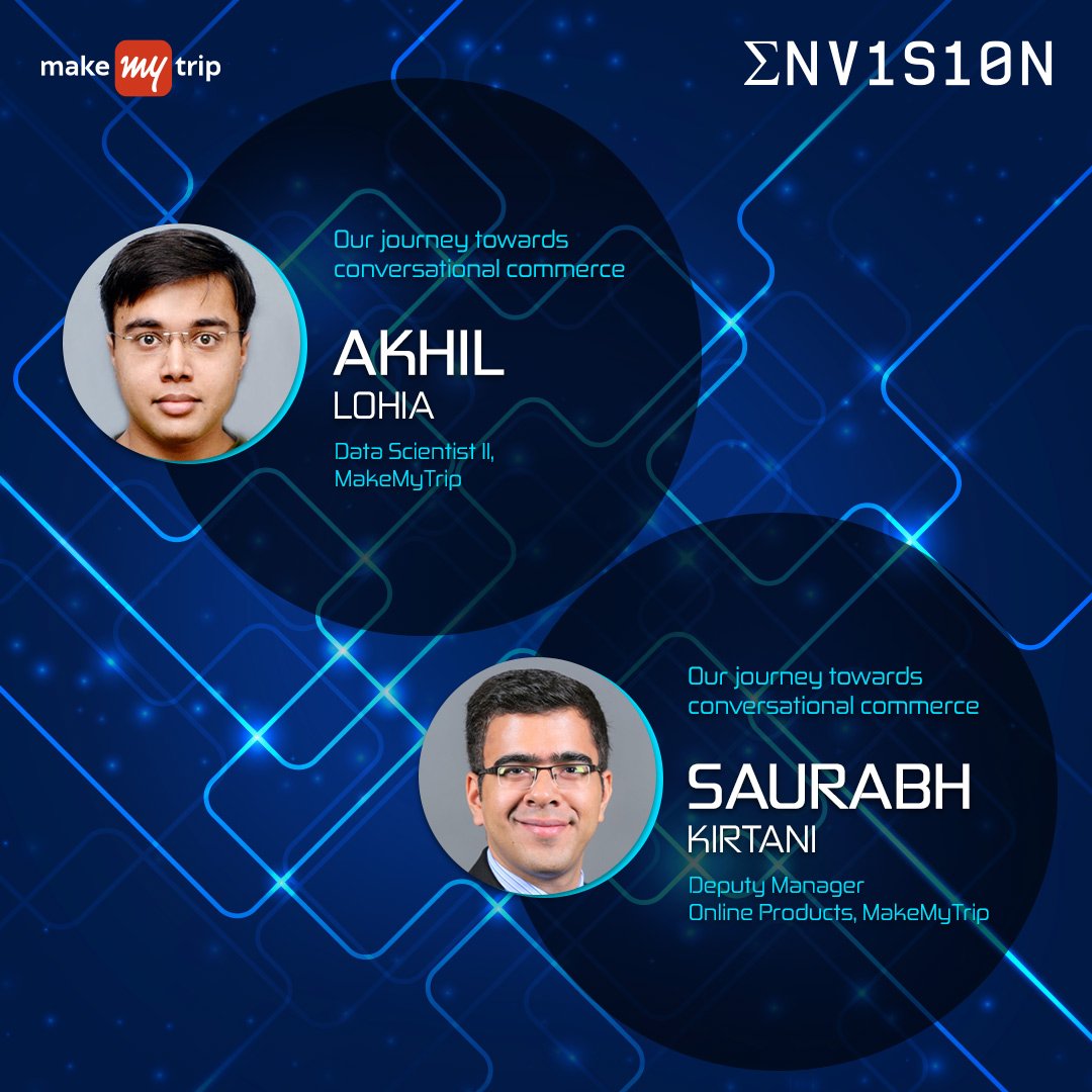 MakeMyTrip Tech (@makemytriptech) on Twitter photo At Envision, Akhil Lohia, Senior Data Scientist, and Saurabh Kirtani, Deputy Manager-Online products at MakeMyTrip, will talk about, "Our journey towards conversational commerce". At Envision, Akhil Lohia, Senior Data Scientist, and Saurabh Kirtani, Deputy Manager-Online products at MakeMyTrip, will talk about, "Our journey towards conversational commerce".