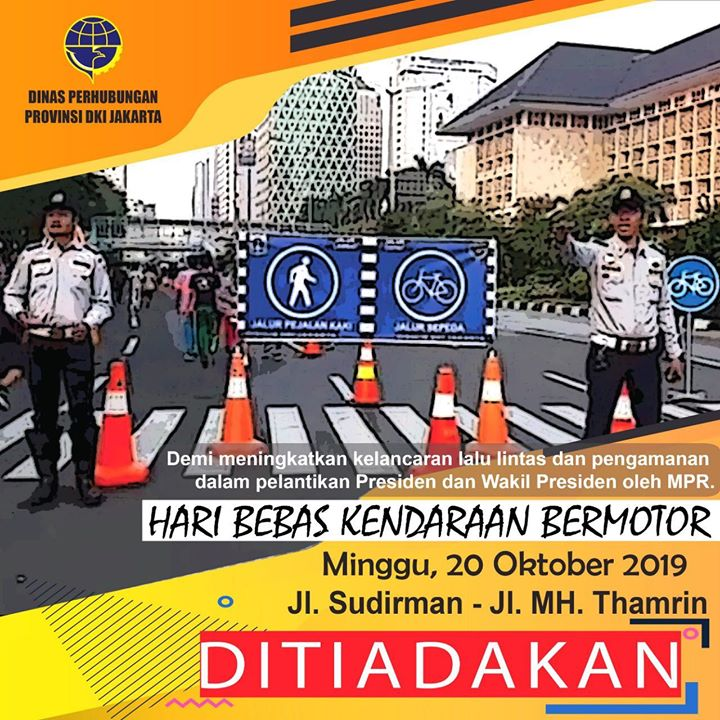 Sehubungan dengan pelantikan Presiden dan Wakil Presiden oleh MPR pada tanggal 20 Oktober 2019, maka Hari Bebas Kendaraan Bermotor (CFD) Jl. Jend. Sudirman s/d M. H. Thamrin DITIADAKAN pada hari Minggu, 20 Oktober 2019 .