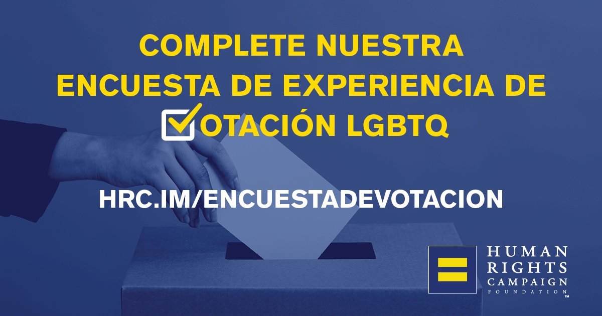 Complete nuestra encuesta de experiencia de votacion lgbtq: hrc.im/encuestadevotacion