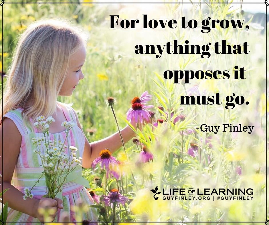 "For love to grow, anything that opposes it must go." ~ Guy Finley #love #lovequotes #relationshipmagic #guyfinley
