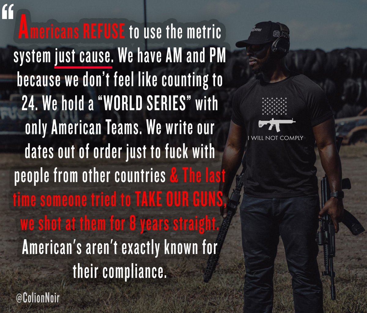 MrColionNoir's tweet image. American's aren't exactly known for their compliance.⁣
⁣
#KeepAmericaTactical 

I will NOT Comply⁣
➡️ bit.ly/2Mm6Or6
