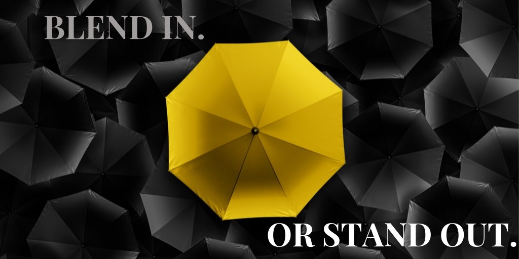 You have two options. Blend in. Or stand out.