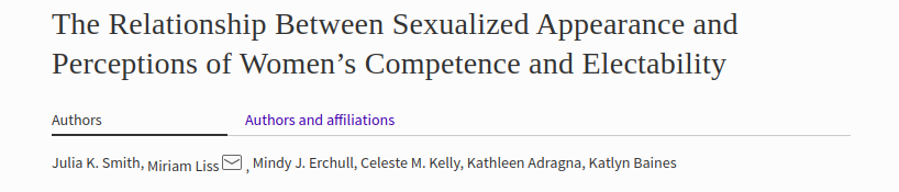  Tanto homens como mulheres julgam uma candidata que usa roupas reveladoras como menos competente e menos adequada a um cargo político.Homens e mulheres observam as partes do corpo sexualizadas (peito e coxas) durante o mesmo período de tempo. https://link.springer.com/article/10.1007/s11199-018-0898-4