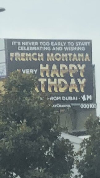 There s a billboard on Beverly wishing French Montana a happy early birthday from Dubai. 