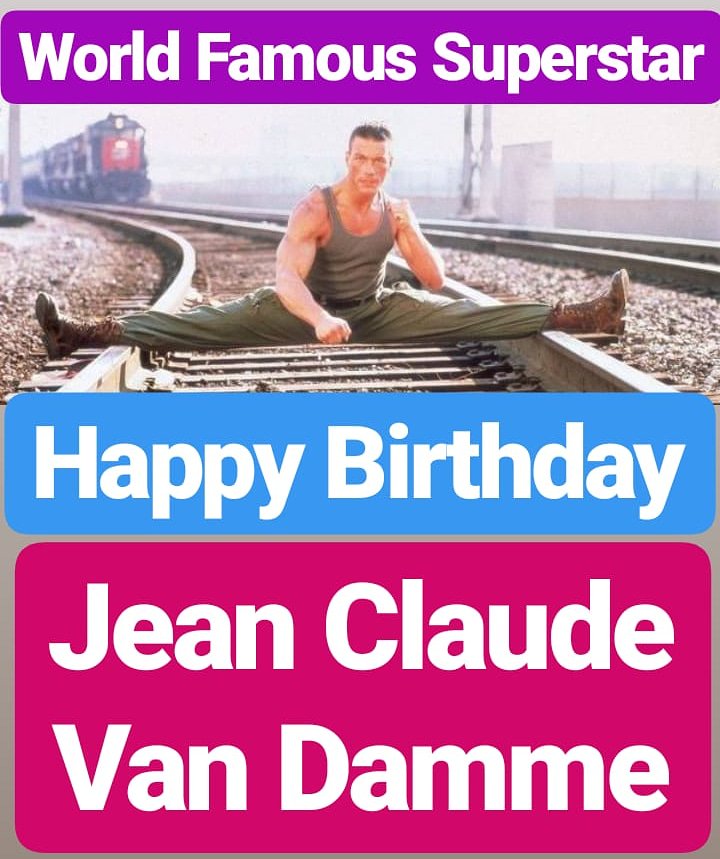 HAPPY BIRTHDAY 
Jean Claude Van Damme  
