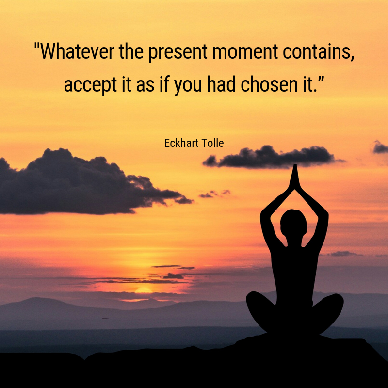 Eckhart Tolle Whatever The Present Moment Contains Accept It As If You Had Chosen It Eckhart Tolle