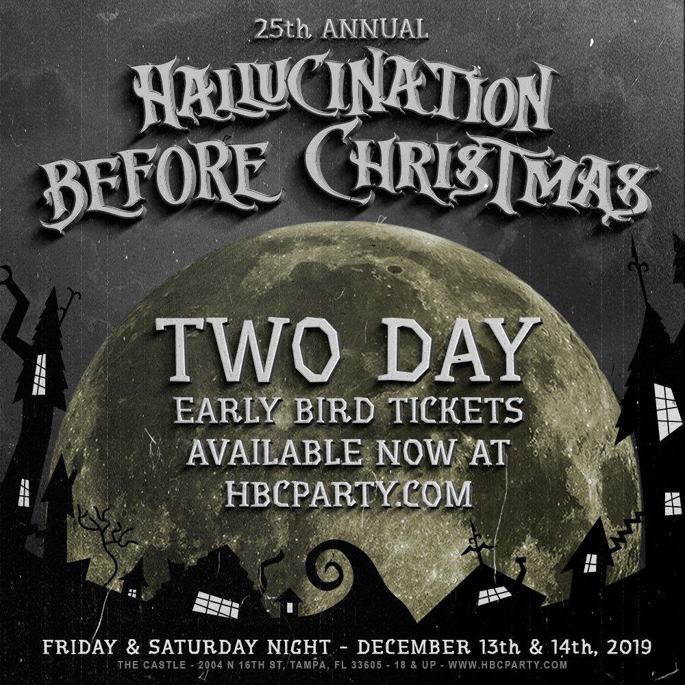 the 25th Annual Hallucination Before Christmas is 8 weeks away! Early bird 2 day tix went on sale today.. get yours now at hbcparty.com 

Friday &amp; Saturday - December 13th &amp; 14th, 2019 - The Castle - Ybor