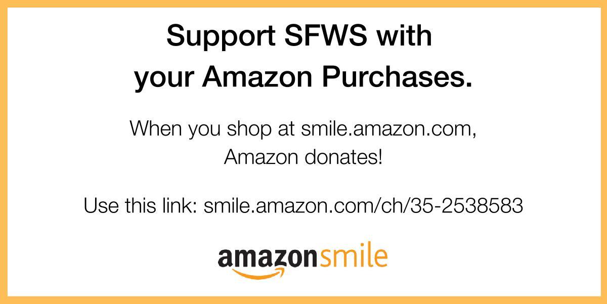 Bookmark this link to support SFWS through your Amazon orders this holiday season!

smile.amazon.com/ch/35-2538583