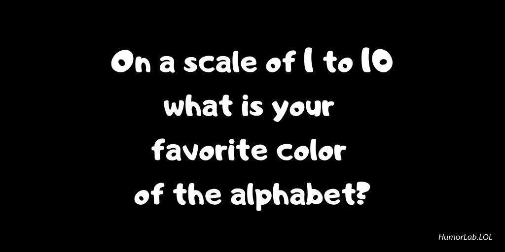 KarynBuxman's tweet image. On a scale of 1 to 10 what is your favorite color of the alphabet?
#FridayMood
#ChooseHumor
#SeeFunny