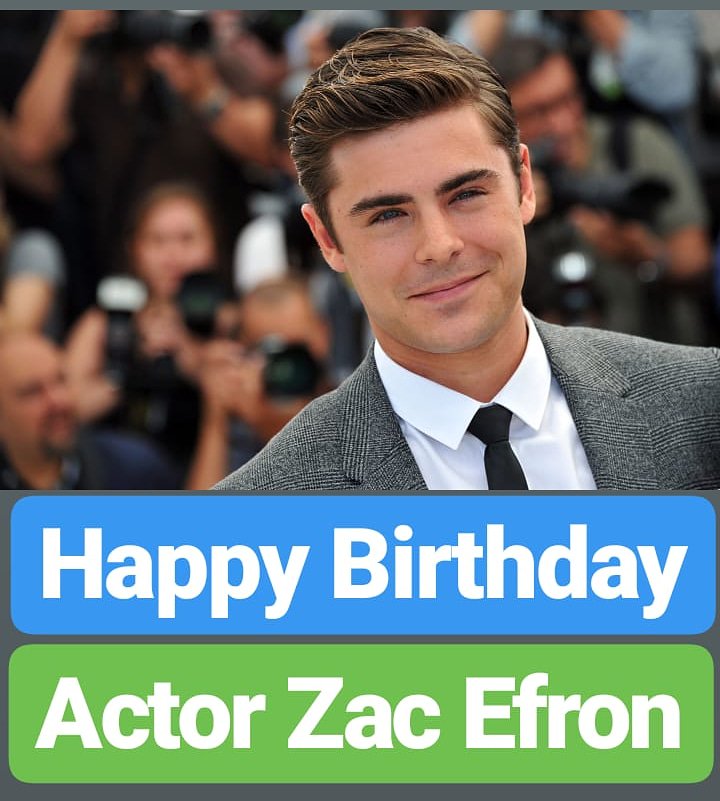 HAPPY BIRTHDAY 
Zac Efron  