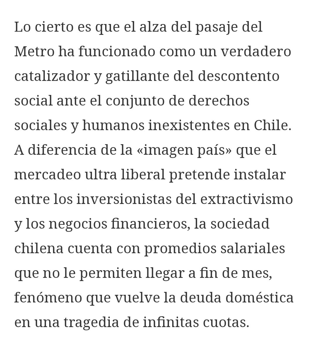 "Lo cierto es que el alza del pasaje del Metro ha funcionado como un verdadero catalizador y gatillante del descontento social ante el conjunto de derechos sociales y humanos inexistentes en  #Chile"  https://www.nodal.am/2019/10/chile-cuadro-de-situacion-por-andres-figueroa-cornejo-politika/amp/?__twitter_impression=true