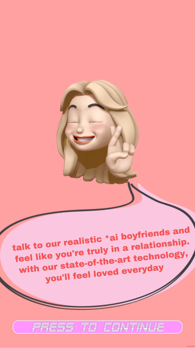 e) the app - boyfriend chat- pick a boyfriend to talk to and that boyfriend is only yours to talk to- no one else can choose them after picking- no one knows where this app came from(that's a memoji of me btw!!)